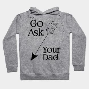 Go Ask Your Dad Hoodie